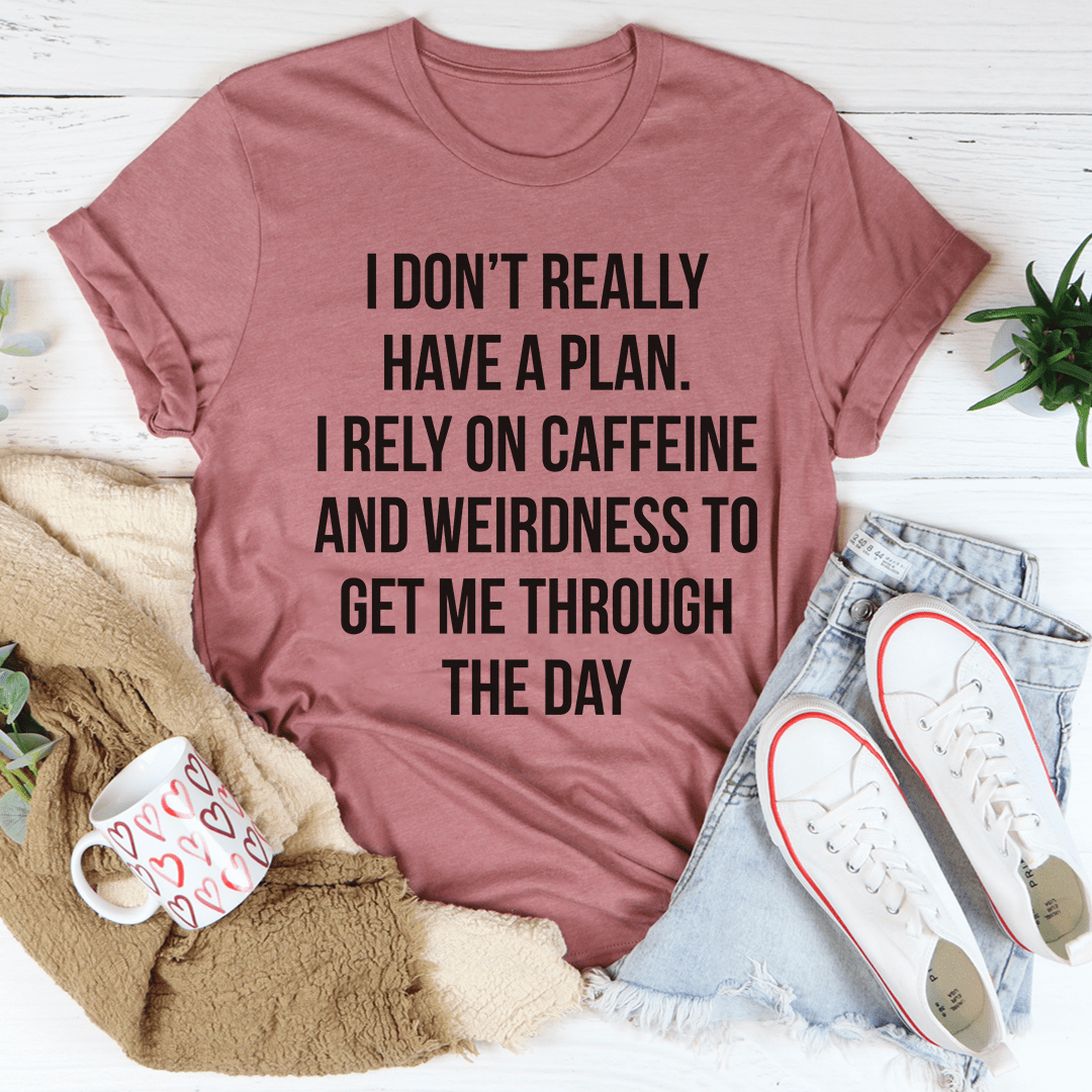 I Don't Really Have A Plan Tee