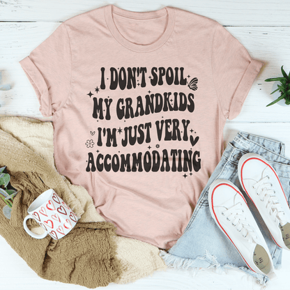 I Don't Spoil My Grandkids I'm Just Very Accommodating Tee