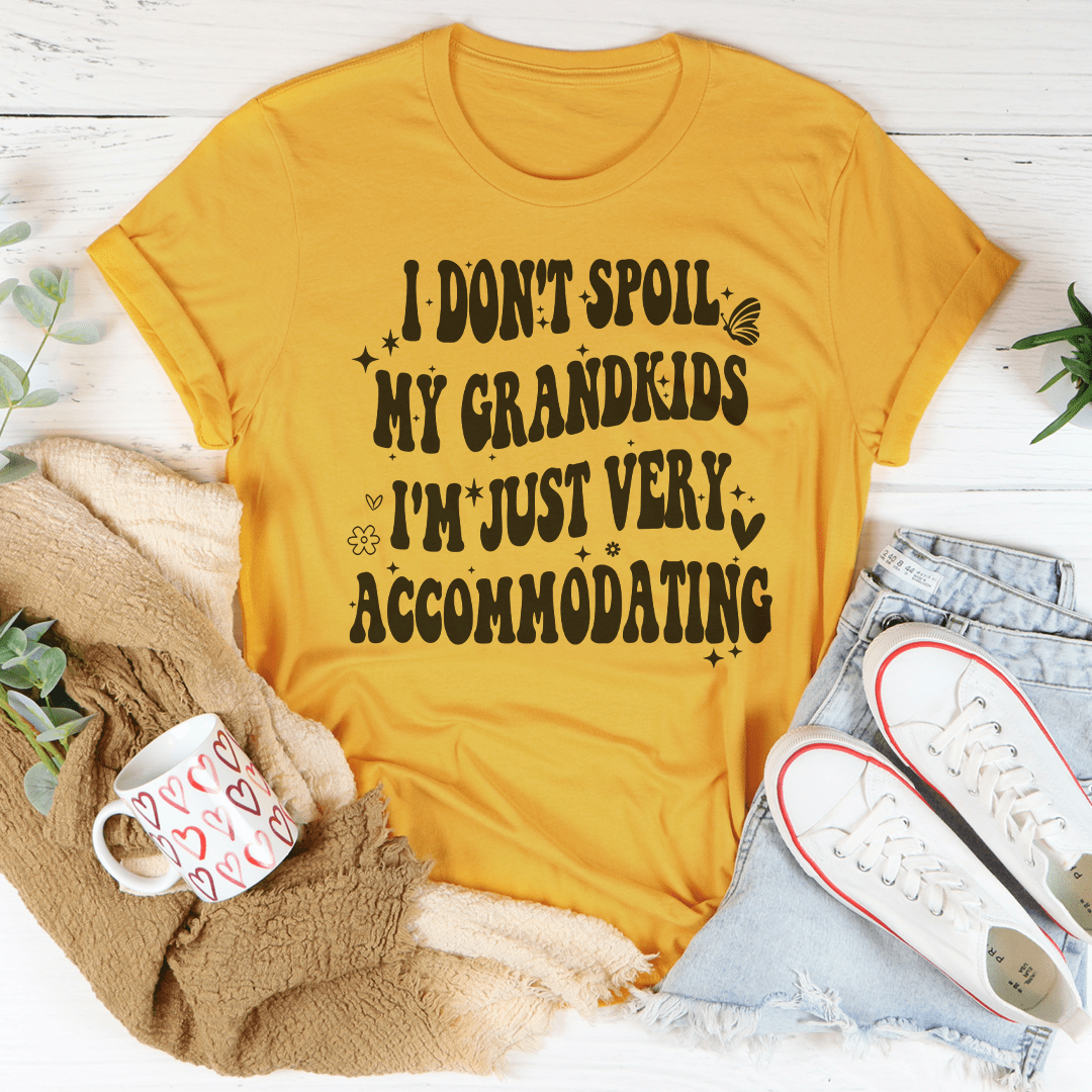 I Don't Spoil My Grandkids I'm Just Very Accommodating Tee