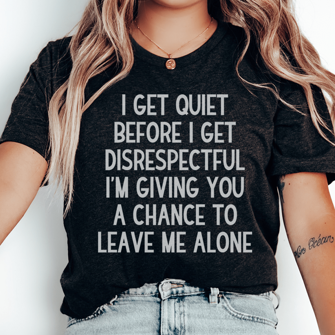 I Get Quiet Before I Get Disrespectful Tee shopmerchmallow I Get Quiet Before I Get Disrespectful Tee