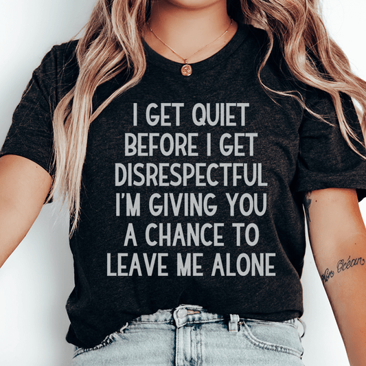 I Get Quiet Before I Get Disrespectful Tee shopmerchmallow I Get Quiet Before I Get Disrespectful Tee