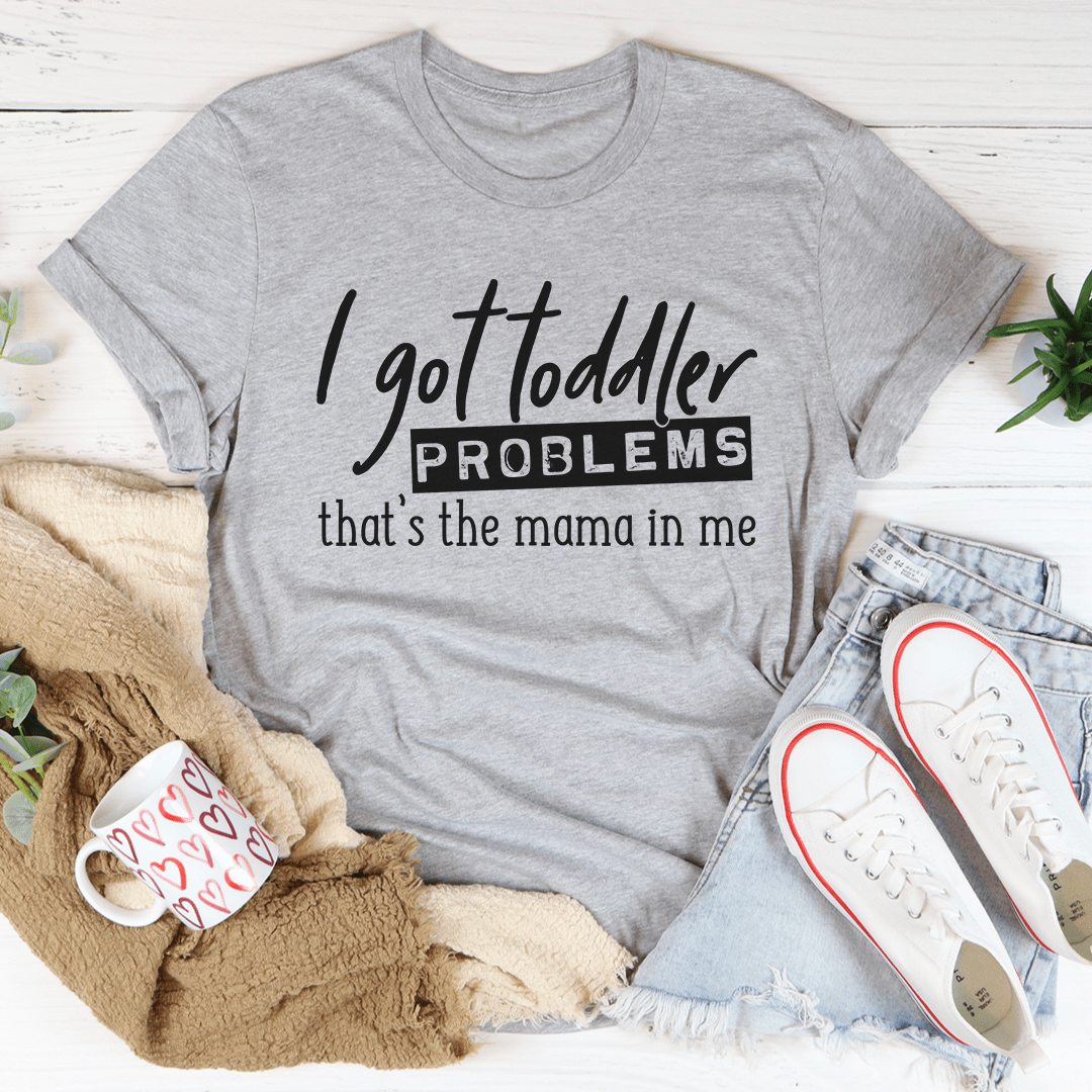 I Got Toddler Problems Tee shopmerchmallow I Got Toddler Problems Tee