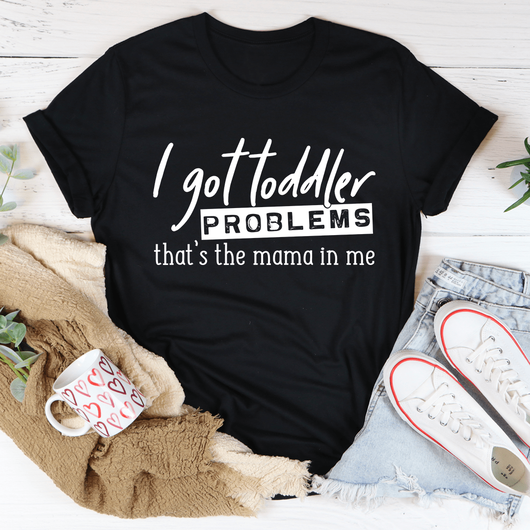 I Got Toddler Problems Tee shopmerchmallow I Got Toddler Problems Tee