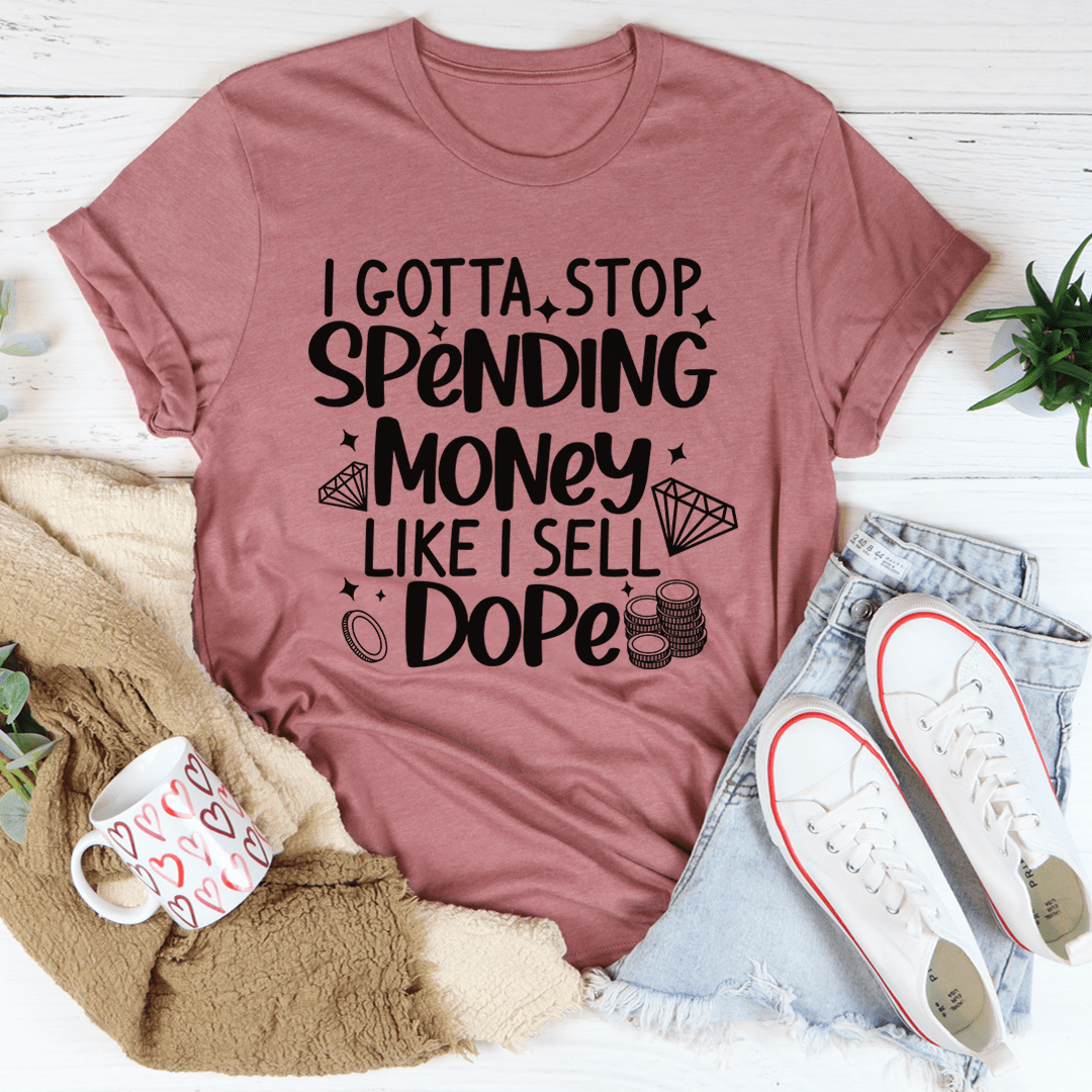 I Gotta Stop Spending Money Tee shopmerchmallow I Gotta Stop Spending Money Tee