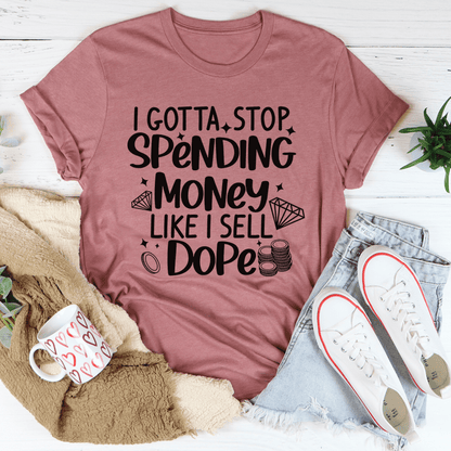 I Gotta Stop Spending Money Tee shopmerchmallow I Gotta Stop Spending Money Tee
