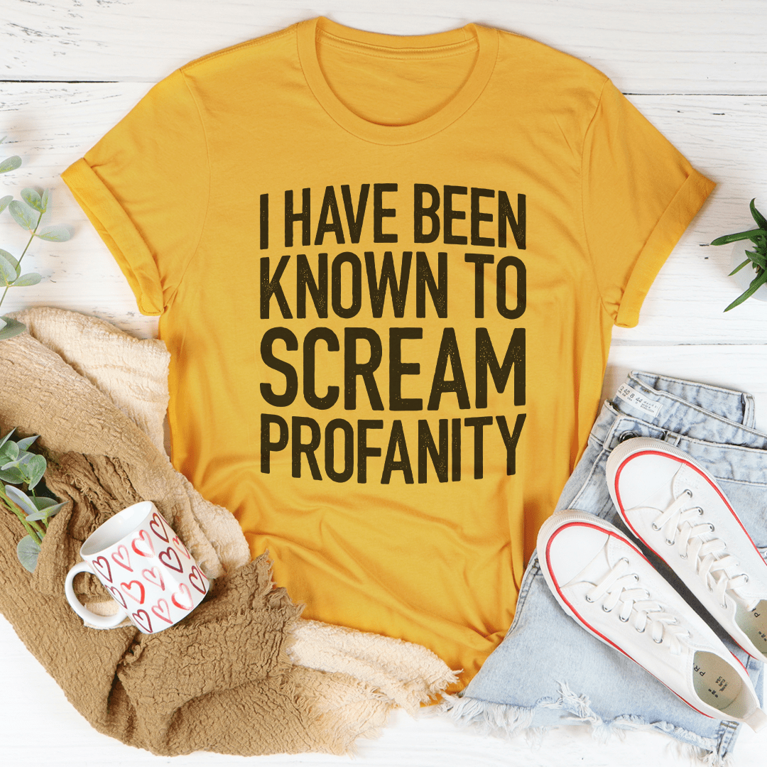 I Have Been Known To Scream Profanity Tee shopmerchmallow I Have Been Known To Scream Profanity Tee