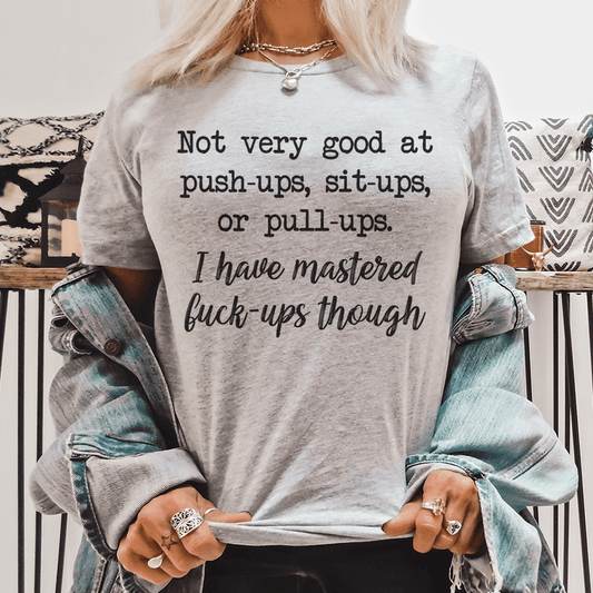 Not Very Good At Push Ups Sits Ups Or Pull Ups Tee