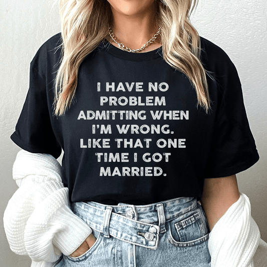 I Have No Problem Admitting When I'm Wrong Tee shopmerchmallow I Have No Problem Admitting When I'm Wrong Tee
