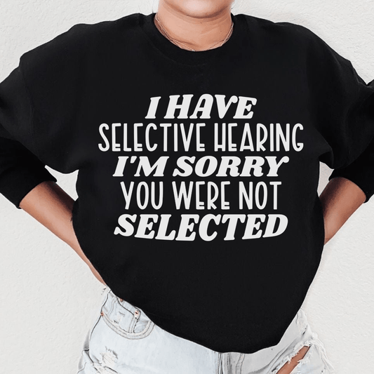 I Have Selective Hearing I'm Sorry You Were Not shopmerchmallow I Have Selective Hearing I'm Sorry You Were Not