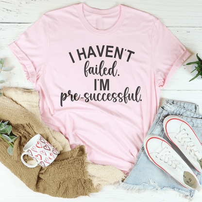 I Haven't Failed I'm Pre Successful Tee shopmerchmallow I Haven't Failed I'm Pre Successful Tee
