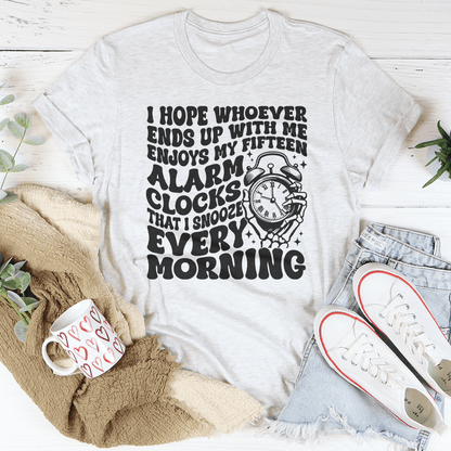 I Hope Whoever Ends Up With Me Enjoys My Fifteen Alarm Clocks Tee shopmerchmallow I Hope Whoever Ends Up With Me Enjoys My Fifteen Alarm Clocks Tee
