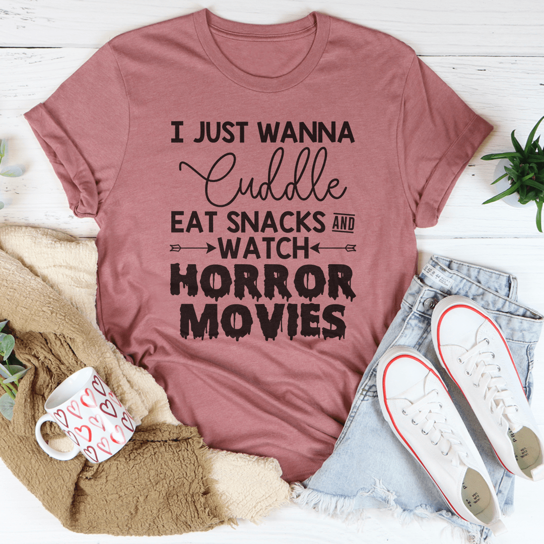 I Just Wanna Cuddle Eat Snacks Watch Horror Movies Tee shopmerchmallow I Just Wanna Cuddle Eat Snacks Watch Horror Movies Tee