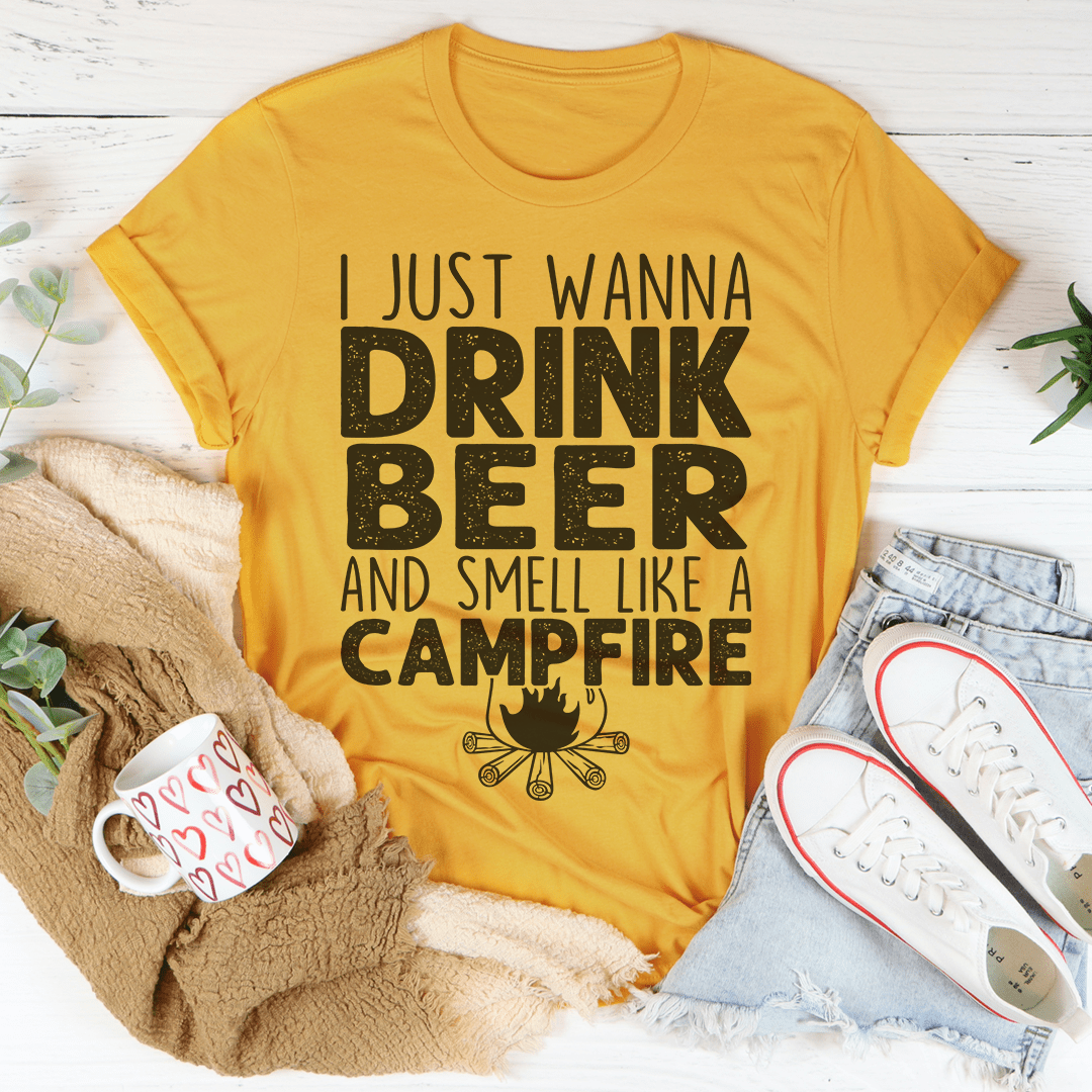 I Just Wanna Drink Beer And Smell Like A Campfire Tee shopmerchmallow I Just Wanna Drink Beer And Smell Like A Campfire Tee