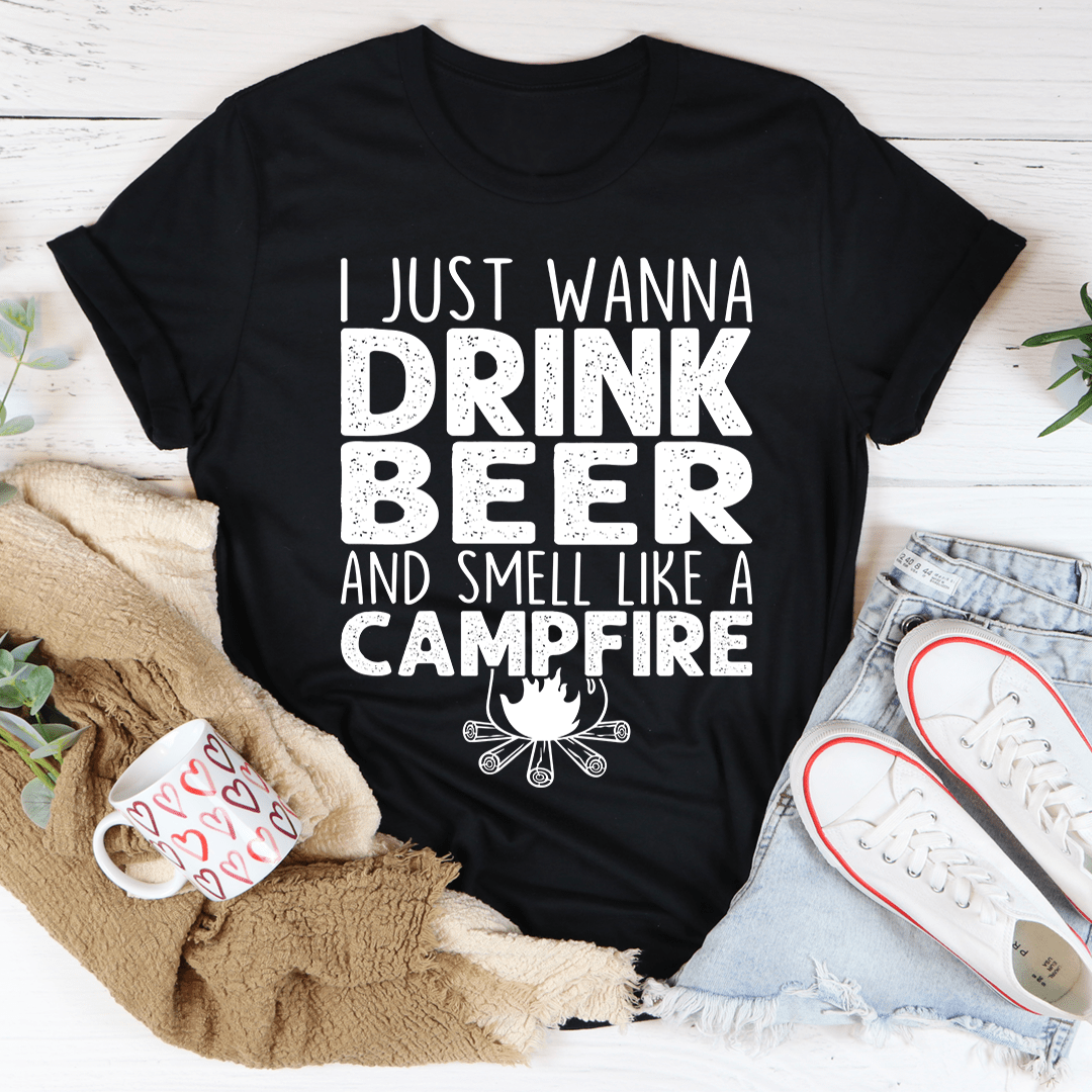 I Just Wanna Drink Beer And Smell Like A Campfire Tee shopmerchmallow I Just Wanna Drink Beer And Smell Like A Campfire Tee
