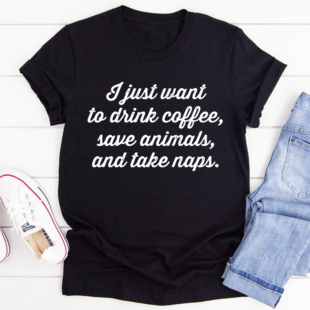 I Just Want To Drink Coffee Save Animals and Take Naps Tee shopmerchmallow I Just Want To Drink Coffee Save Animals and Take Naps Tee