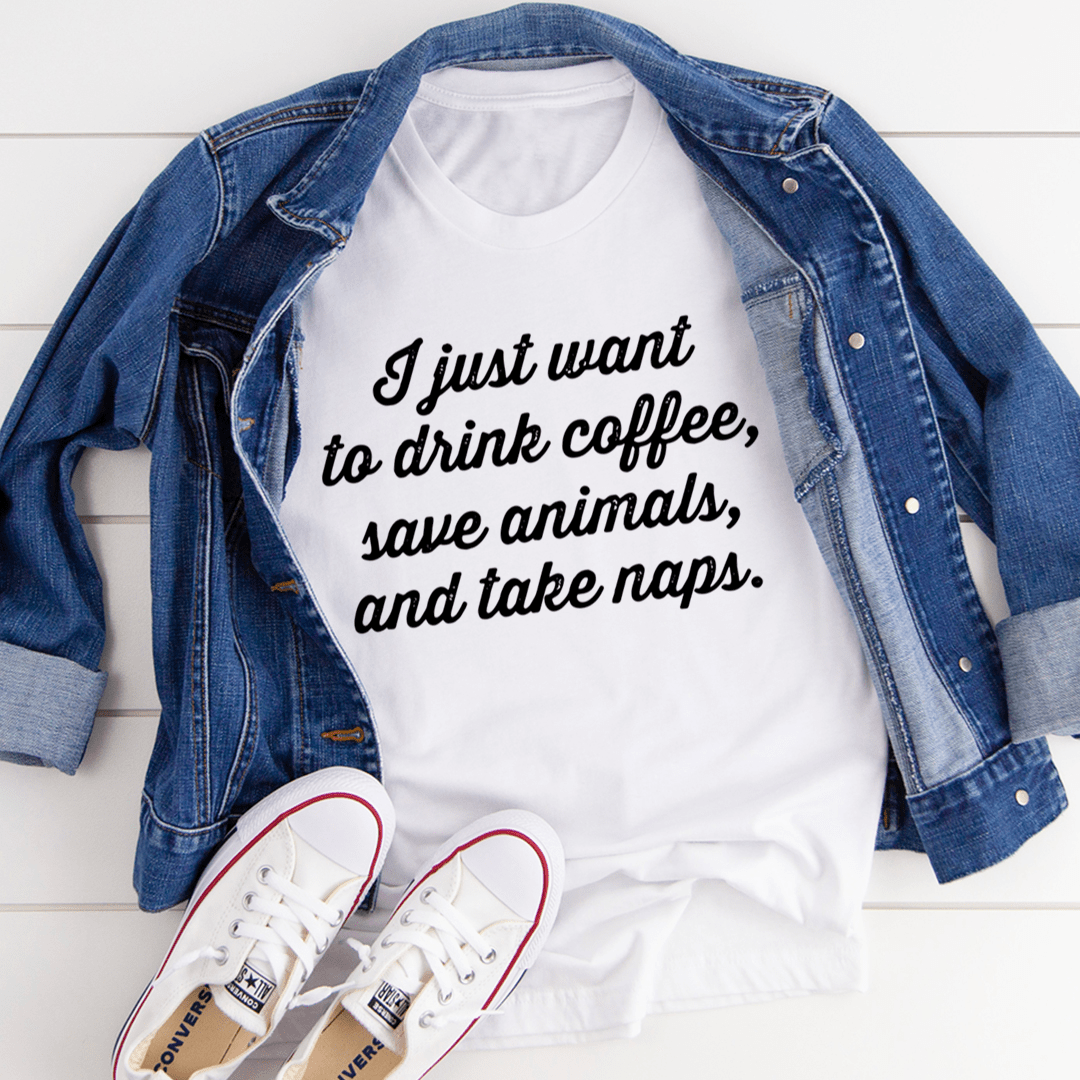I Just Want To Drink Coffee Save Animals and Take Naps Tee shopmerchmallow I Just Want To Drink Coffee Save Animals and Take Naps Tee