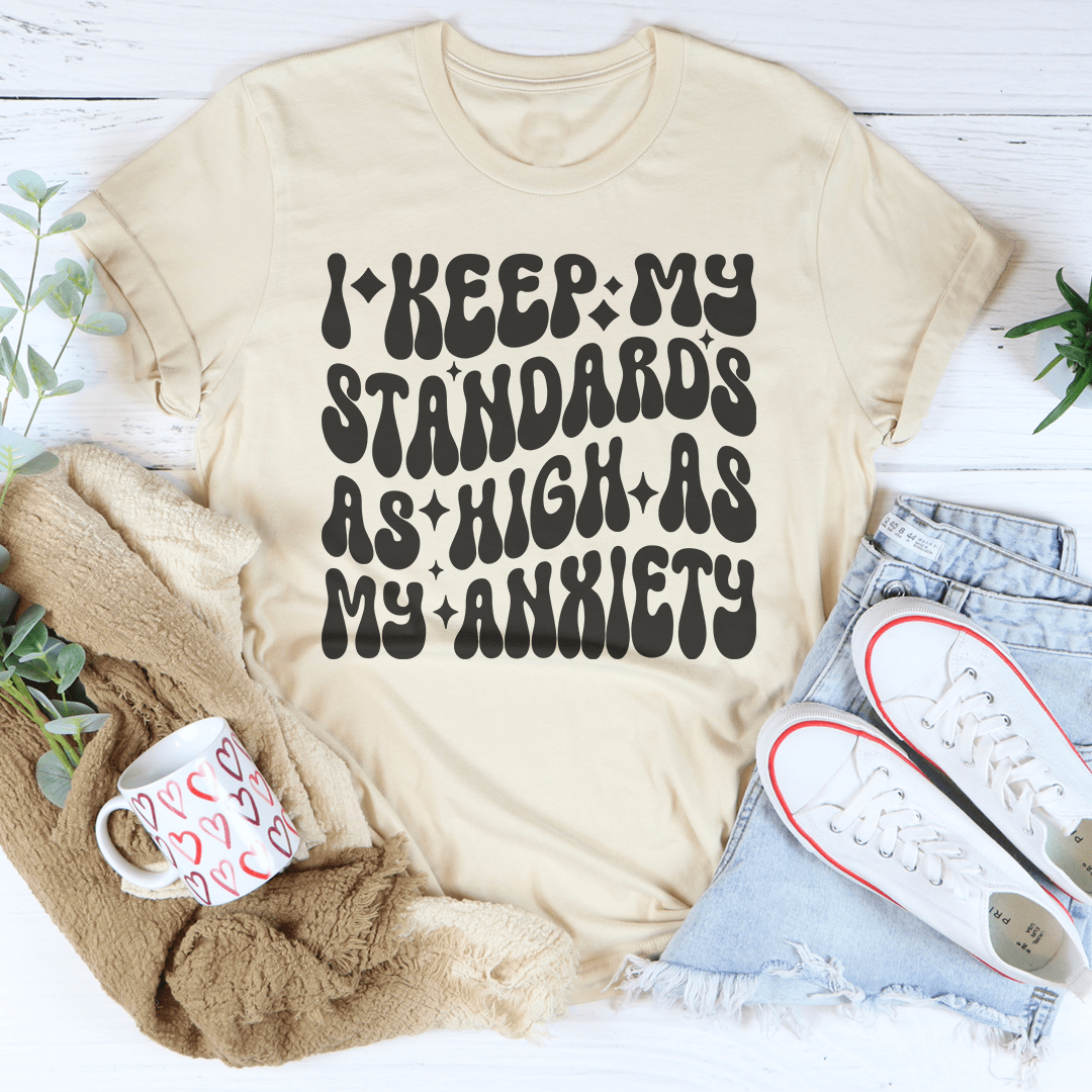 I Keep My Standards As High As My Anxiety Tee shopmerchmallow I Keep My Standards As High As My Anxiety Tee