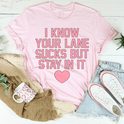 I Know Your Lane Sucks But Stay In It Tee shopmerchmallow I Know Your Lane Sucks But Stay In It Tee