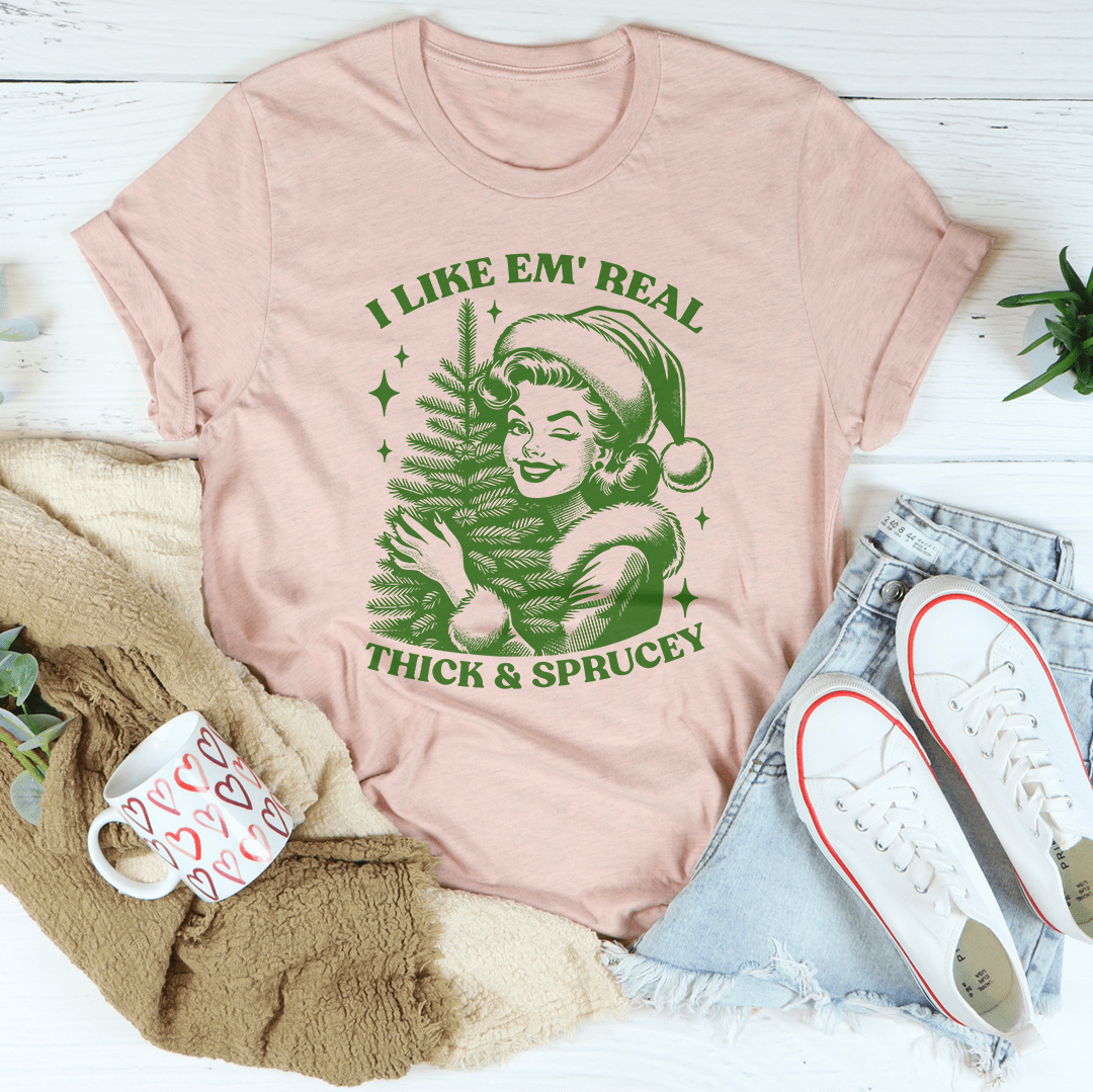I Like Em Real Thick & Sprucey Tee shopmerchmallow I Like Em Real Thick & Sprucey Tee