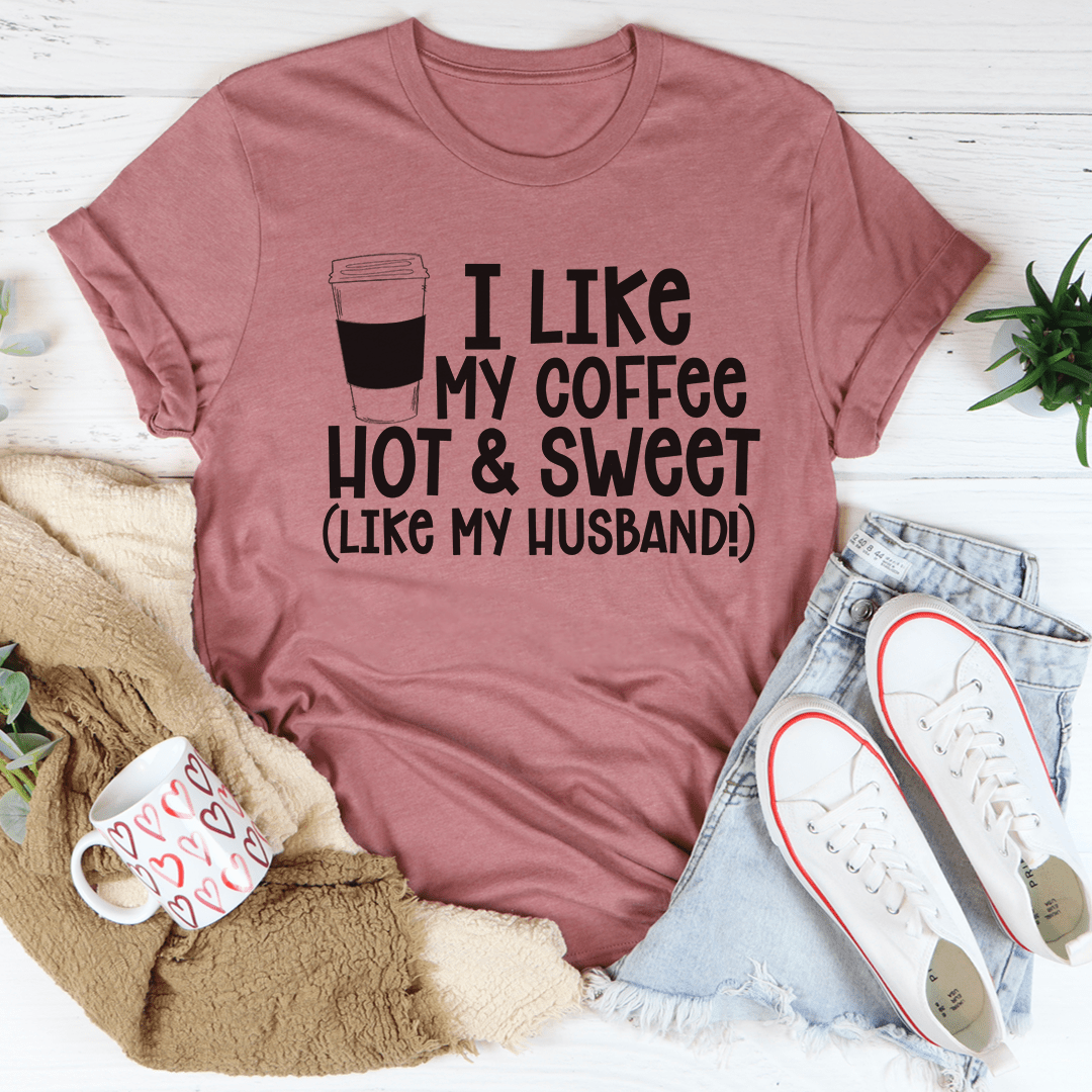 I Like My Coffee Hot And Sweet Tee shopmerchmallow I Like My Coffee Hot And Sweet Tee