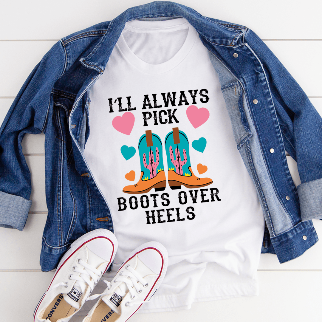 I'll Always Pick Boots Over Heels Tee shopmerchmallow I'll Always Pick Boots Over Heels Tee