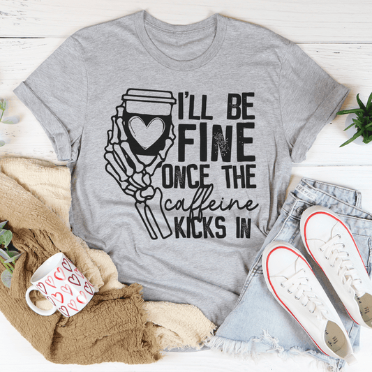 I'll Be Fine Once The Caffeine Kicks In Tee shopmerchmallow I'll Be Fine Once The Caffeine Kicks In Tee