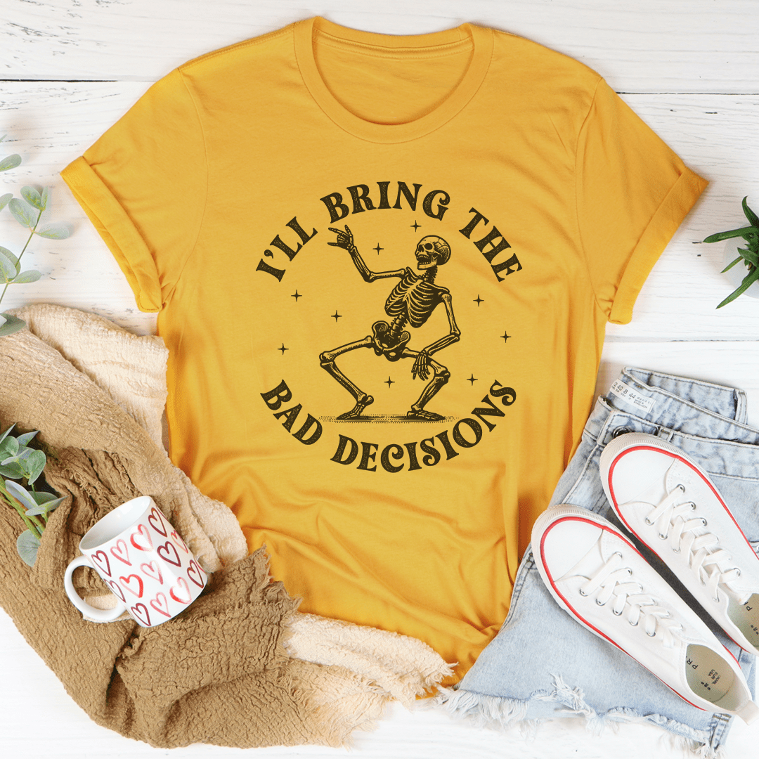 I'll Bring The Bad Decisions Tee shopmerchmallow I'll Bring The Bad Decisions Tee