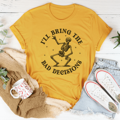 I'll Bring The Bad Decisions Tee shopmerchmallow I'll Bring The Bad Decisions Tee