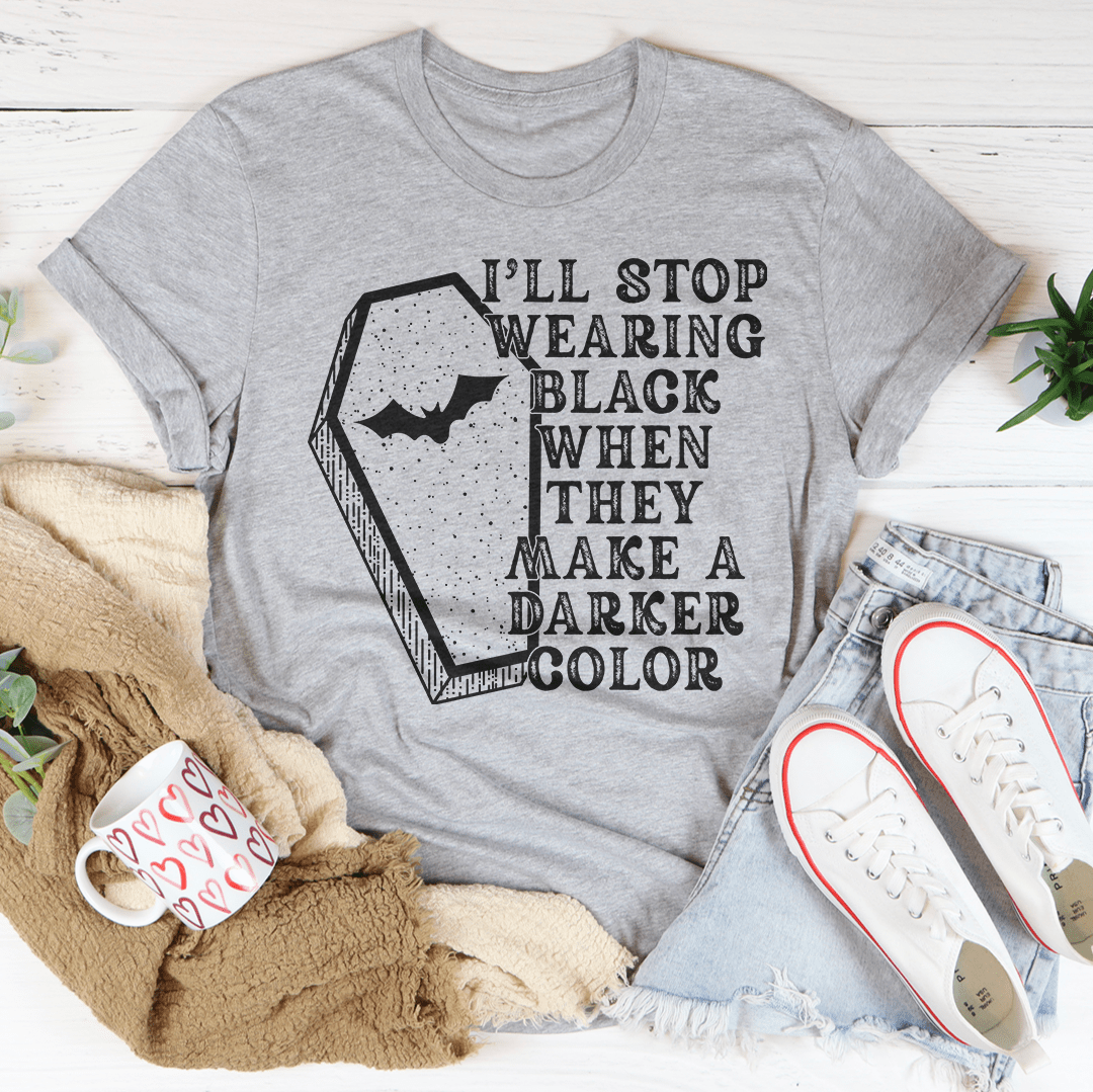 I'll Stop Wearing Black When They Make A Darker Color Halloween Tee shopmerchmallow I'll Stop Wearing Black When They Make A Darker Color Halloween Tee