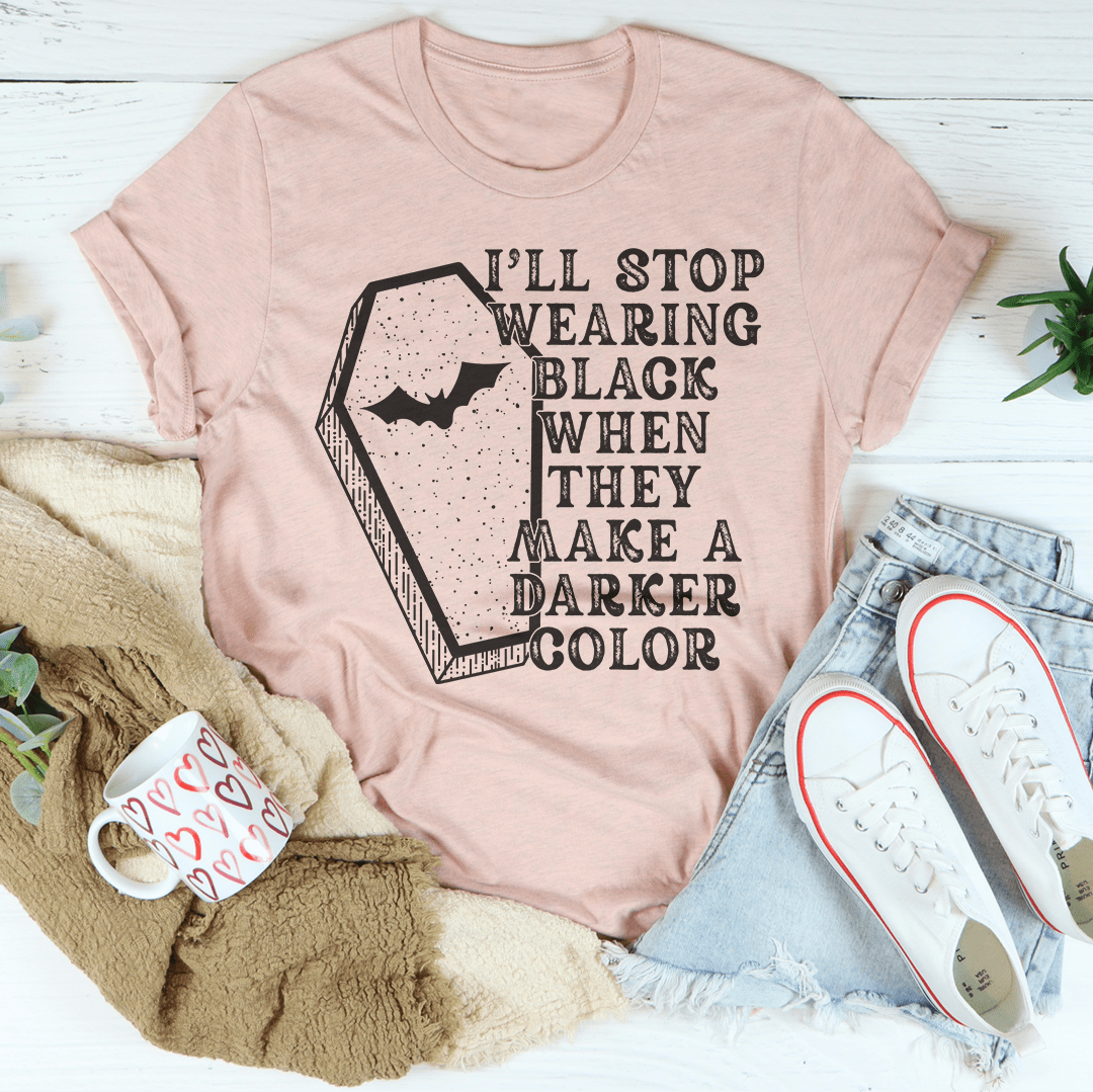 I'll Stop Wearing Black When They Make A Darker Color Halloween Tee shopmerchmallow I'll Stop Wearing Black When They Make A Darker Color Halloween Tee