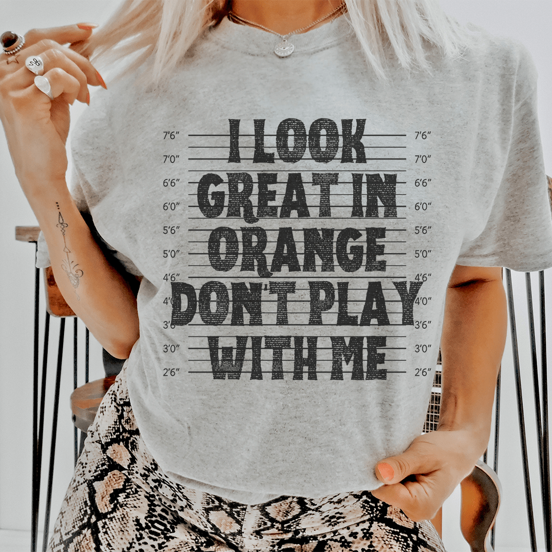 I Look Great In Orange Don't Play With Me Tee shopmerchmallow I Look Great In Orange Don't Play With Me Tee