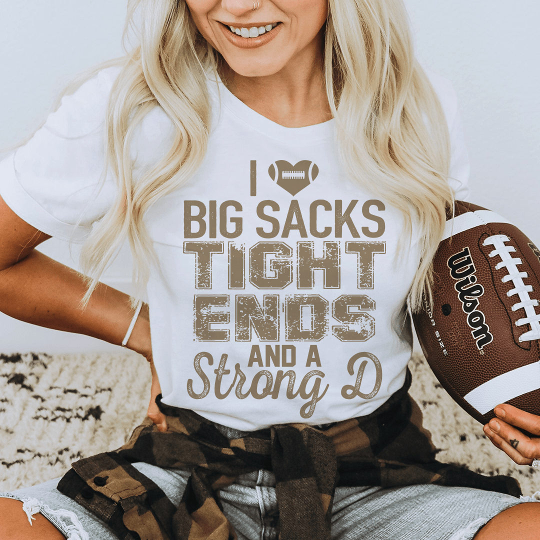 I Love Big Sacks Tight Ends And A Strong D Tee shopmerchmallow I Love Big Sacks Tight Ends And A Strong D Tee