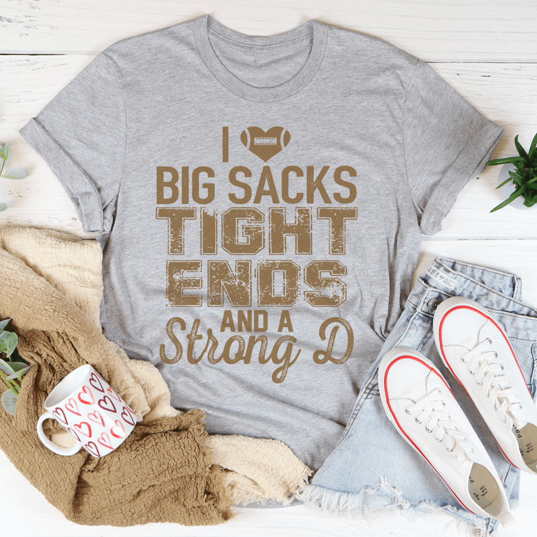 I Love Big Sacks Tight Ends And A Strong D Tee shopmerchmallow I Love Big Sacks Tight Ends And A Strong D Tee