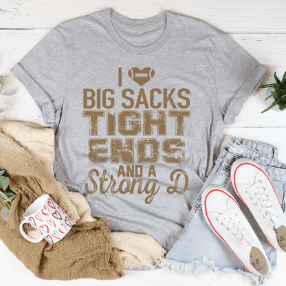 I Love Big Sacks Tight Ends And A Strong D Tee shopmerchmallow I Love Big Sacks Tight Ends And A Strong D Tee