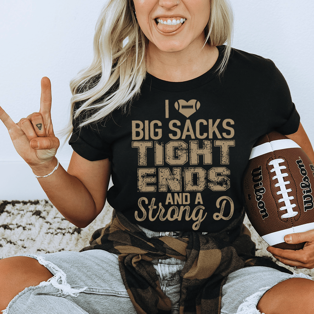 I Love Big Sacks Tight Ends And A Strong D Tee shopmerchmallow I Love Big Sacks Tight Ends And A Strong D Tee