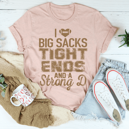I Love Big Sacks Tight Ends And A Strong D Tee shopmerchmallow I Love Big Sacks Tight Ends And A Strong D Tee
