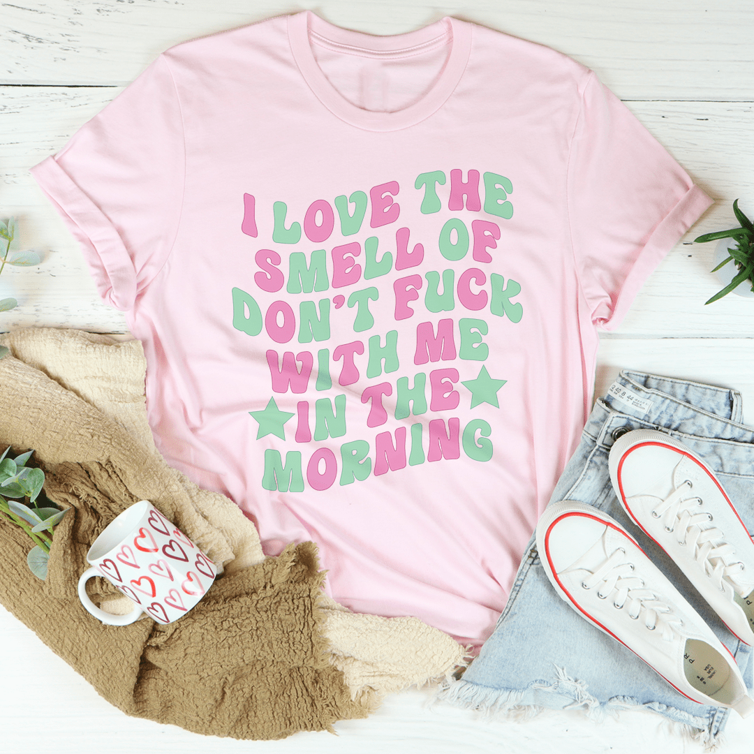 I Love The Smell Of Don't F-ck With Me In The Morning Tee shopmerchmallow I Love The Smell Of Don't F-ck With Me In The Morning Tee