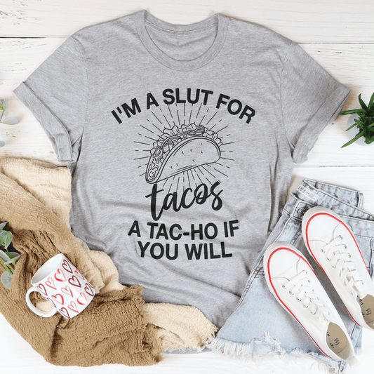 I'm A Slut For Tacos A Tac-ho If You Will Tee shopmerchmallow I'm A Slut For Tacos A Tac-ho If You Will Tee
