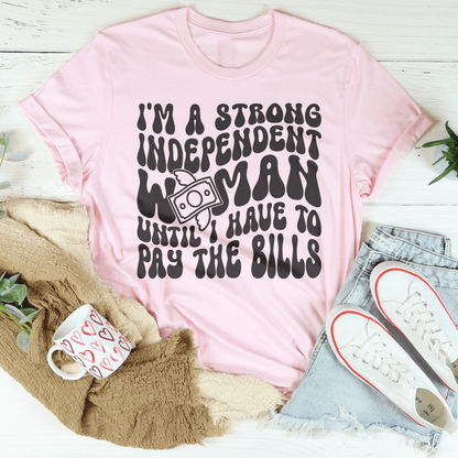 I'm A Strong Independent Woman Until I Have To Pay The Bills Tee shopmerchmallow I'm A Strong Independent Woman Until I Have To Pay The Bills Tee