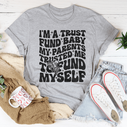I'm A Trust Fund Baby My Parents Trusted Me To Fund Myself Tee shopmerchmallow I'm A Trust Fund Baby My Parents Trusted Me To Fund Myself Tee