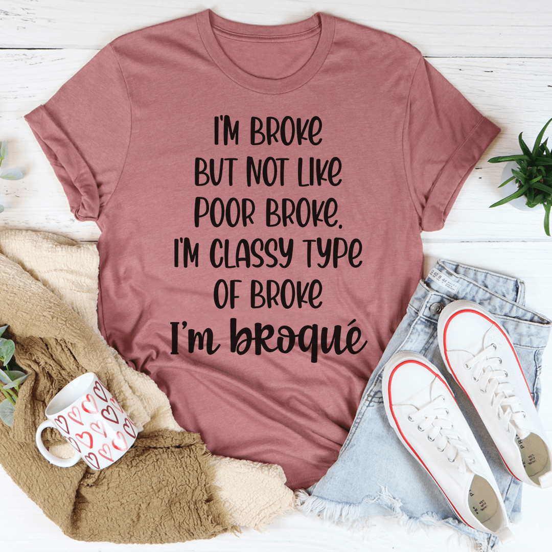 I'm Classy Type Of Broke Tee shopmerchmallow I'm Classy Type Of Broke Tee