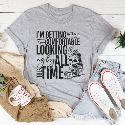 I'm Getting Way To Comfortable Looking This Ugly Tee shopmerchmallow I'm Getting Way To Comfortable Looking This Ugly Tee