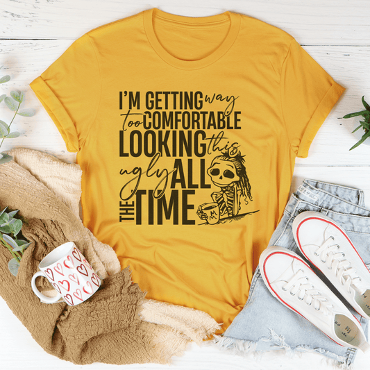 I'm Getting Way To Comfortable Looking This Ugly Tee shopmerchmallow I'm Getting Way To Comfortable Looking This Ugly Tee