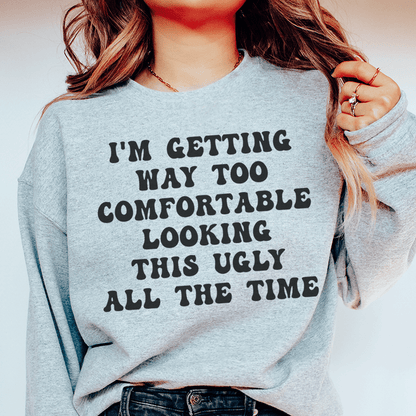 I'm Getting Way Too Comfortable Looking This Ugly All shopmerchmallow I'm Getting Way Too Comfortable Looking This Ugly All