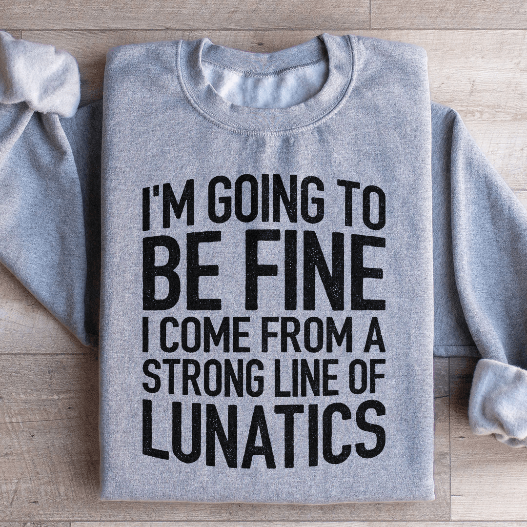 I'm Going To Be Fine I Come From A Strong Line shopmerchmallow I'm Going To Be Fine I Come From A Strong Line