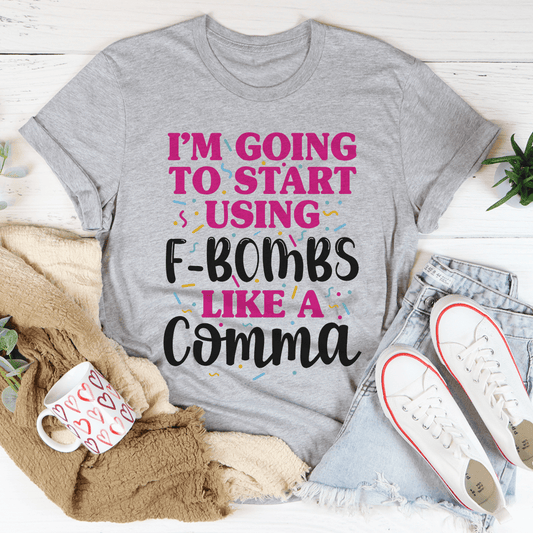I'm Going To Start Using F-Bombs Like A Comma Tee shopmerchmallow I'm Going To Start Using F-Bombs Like A Comma Tee
