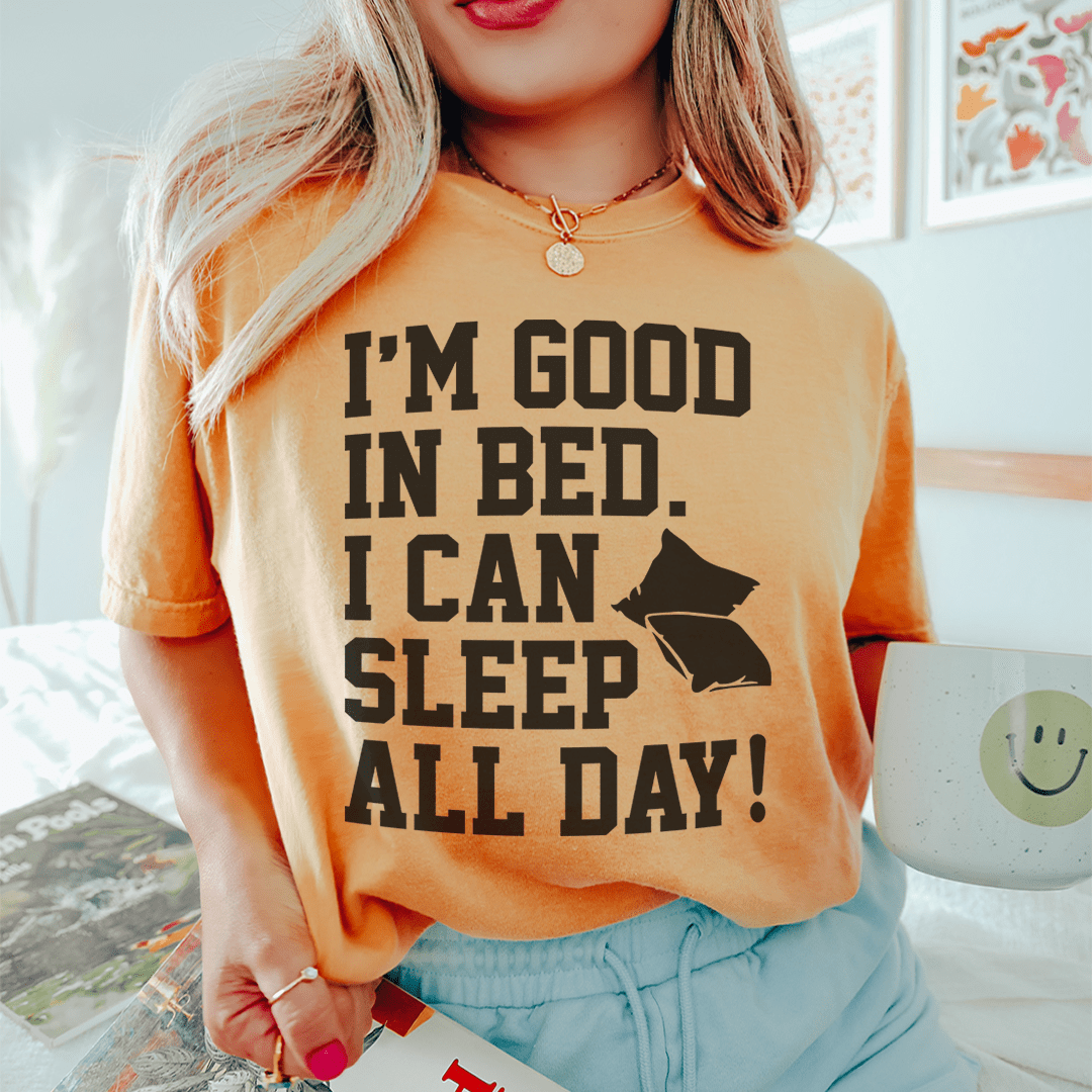 I'm Good In Bed I Can Sleep All Day Tee shopmerchmallow I'm Good In Bed I Can Sleep All Day Tee