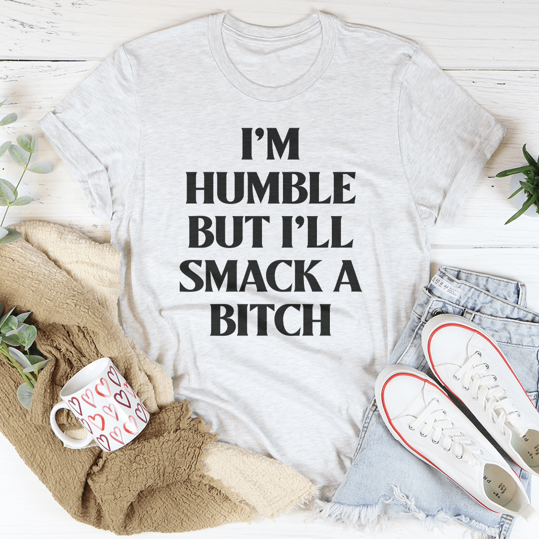 I'm Humble But I'll Smack A B* Tee shopmerchmallow I'm Humble But I'll Smack A B* Tee