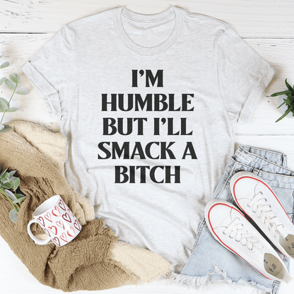 I'm Humble But I'll Smack A B* Tee shopmerchmallow I'm Humble But I'll Smack A B* Tee
