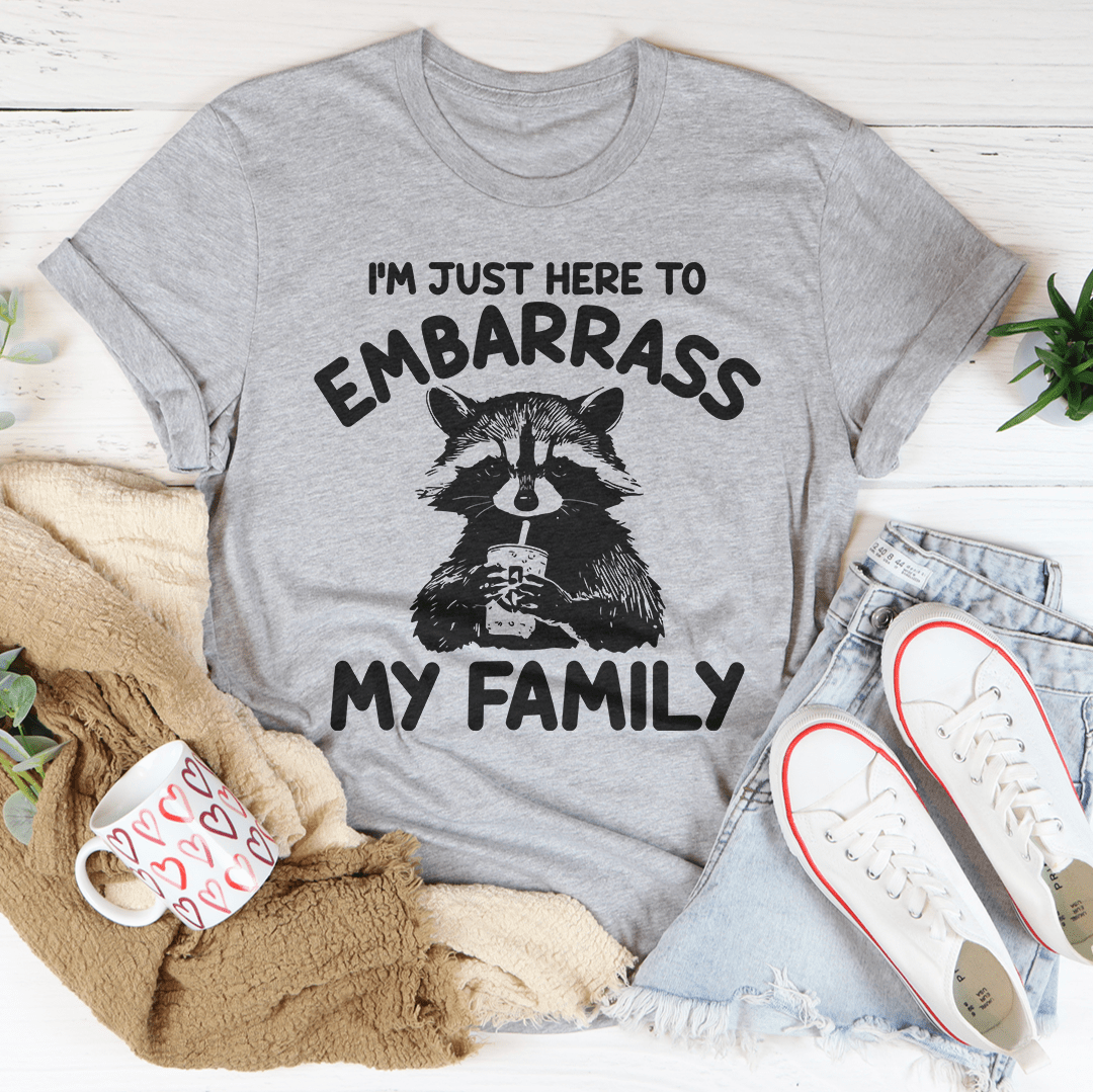 I’m Just Here To Embarrass My Family Tee